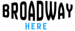 Broadway Here